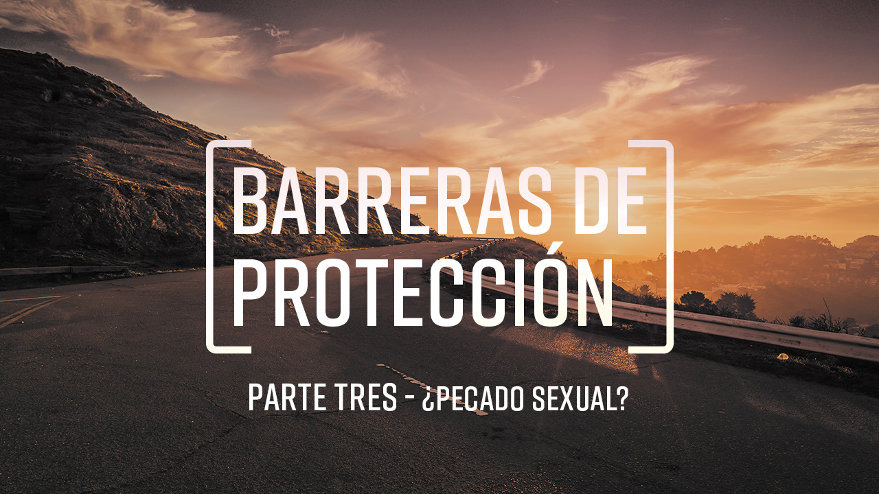 Barreras de protección. Parte 3: ¿Pecado sexual?
