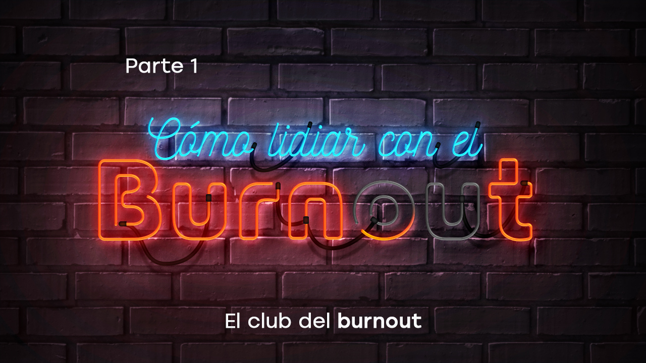 El club del burnout. Parte 1: Cómo lidiar con el burnout.