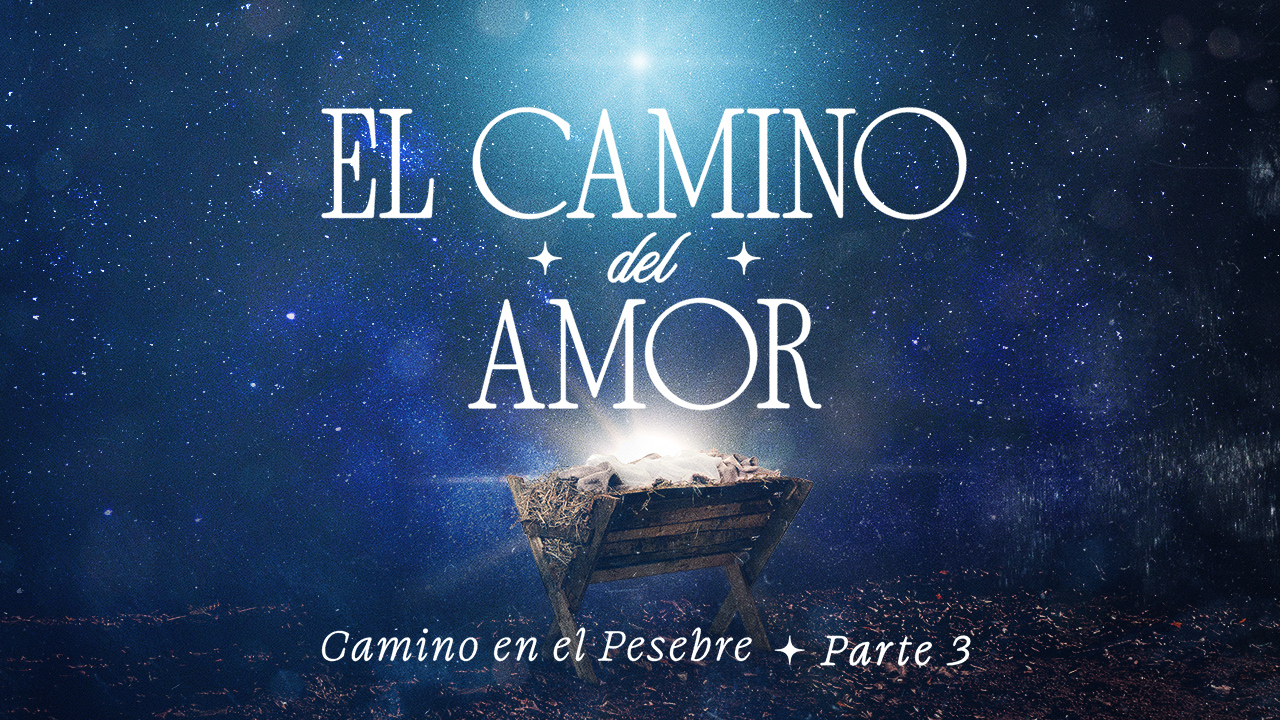 El camino en el pesebre. Parte 3: El camino del amor.